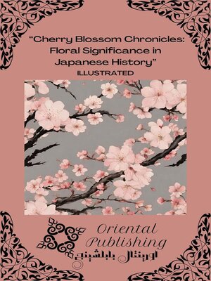 cover image of "Cherry Blossom Chronicles Floral Significance in Japanese History"